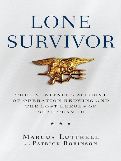Title details for Lone Survivor: the Eyewitness Account of Operation Redwing and the Lost Heroes of SEAL Team 10 by Marcus Luttrell - Available